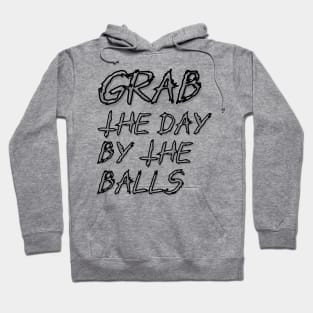 Grab the day by the balls Hoodie